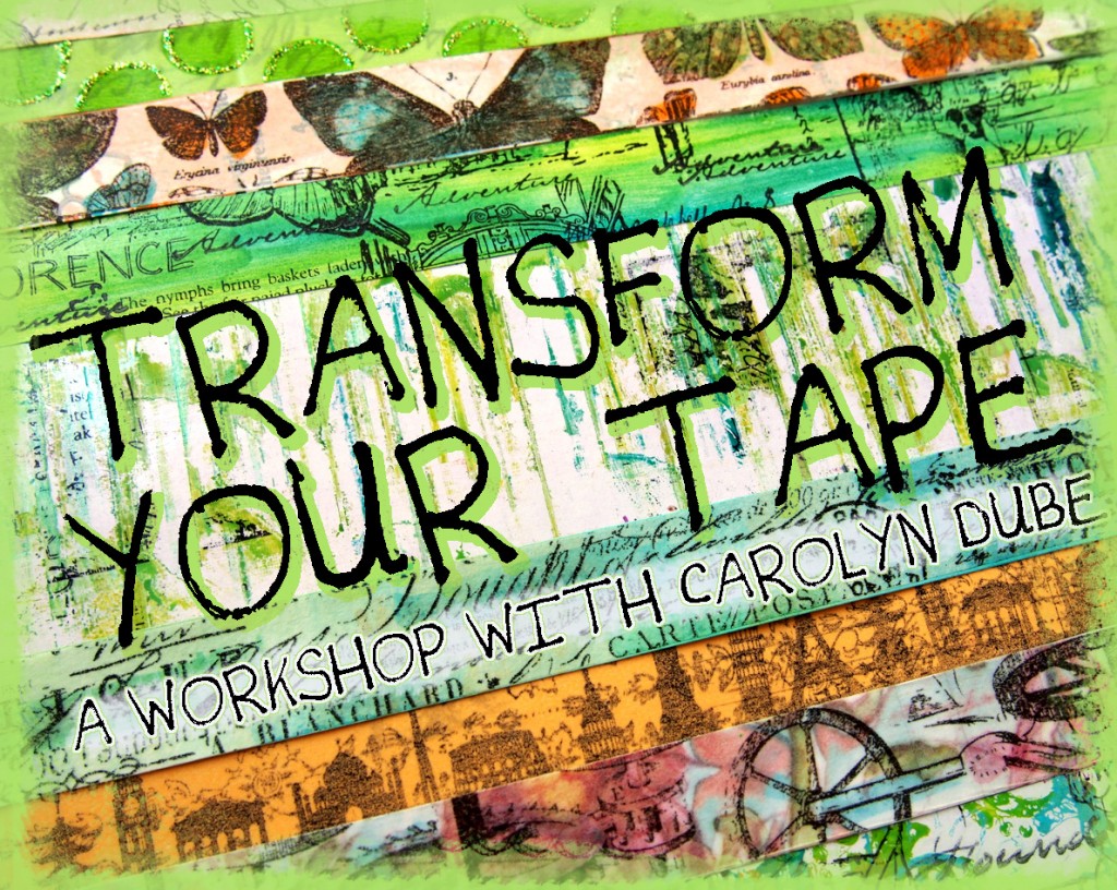 Transform Your Tape A workshop with Carolyn Dube